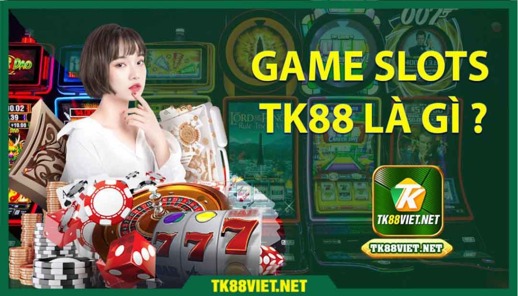 Game slots TK88 là gì khi chơi online hấp dẫn